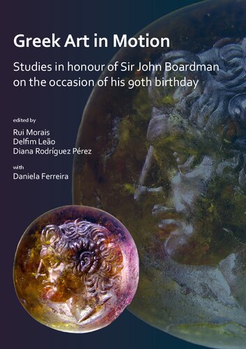 Greek Art in Motion: Studies in honour of Sir John Boardman on the occasion of his 90th Birthday