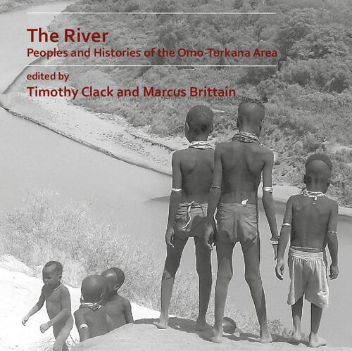 The River: Peoples and Histories of the Omo-Turkana Area