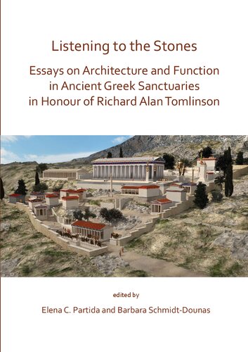Listening to the Stones: Essays on Architecture and Function in Ancient Greek Sanctuaries in Honour of Richard Alan Tomlinson