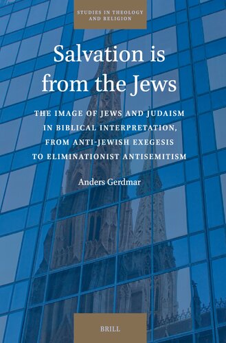 Salvation Is from the Jews: The Image of Jews and Judaism in Biblical Interpretation, from Anti-Jewish Exegesis to Eliminationist Antisemitism