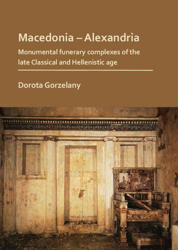 Macedonia – Alexandria: Monumental Funerary Complexes of the Late Classical and Hellenistic Age