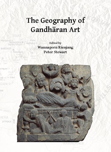 The Geography of Gandhāran Art: Proceedings of the Second International Workshop of the Gandhāra Connections Project, University of Oxford, 22nd-23rd March, 2018