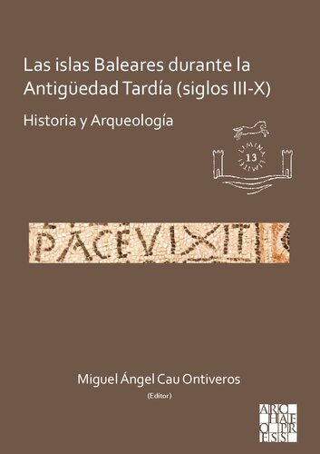 Las islas Baleares durante la Antiguedad Tardia siglos III-X: Historia y Arqueologia