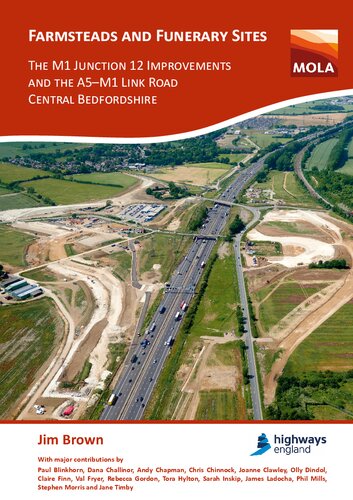 Farmsteads and Funerary Sites: The M1 Junction 12 Improvements and the A5–M1 Link Road, Central Bedfordshire: Archaeological investigations prior to construction, 2011 & 2015–16
