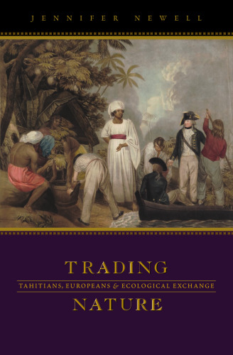 Trading Nature: Tahitians, Europeans and Ecological Exchange