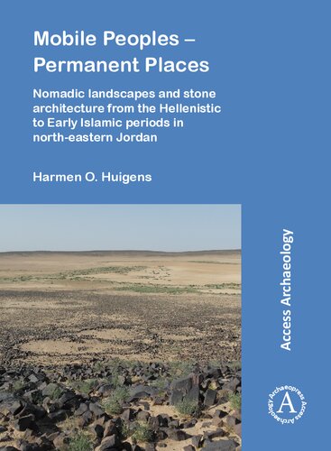 Mobile Peoples – Permanent Places: Nomadic Landscapes and Stone Architecture from the Hellenistic to Early Islamic Periods in North-Eastern Jordan