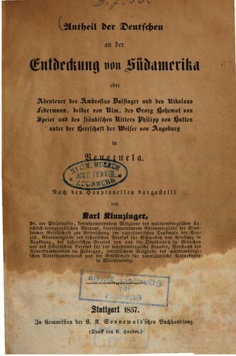 Antheil der Deutschen an der Entdeckung von Südamerika, oder Abenteuer des A. Dalfinger und des N. Federmann, beider von Ulm, des G. Hohemut von Speier und des fränkischen Ritters P. von Hutten unter der Herrschaft der Welser von Augsburg in Venezuela