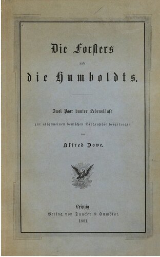 Die Forsters und die Humboldts ; zwei Paar bunter Lebensläufe zur allgemeinen deutschen Biographie beigetragen