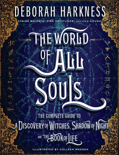 The World of All Souls : The Complete Guide to A Discovery of Witches, Shadow of Night, and The Book of Life