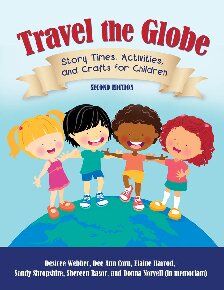 Travel the Globe: Story Times, Activities, and Crafts for Children