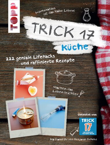 Küche : 222 geniale Lifehacks und raffinierte Rezepte