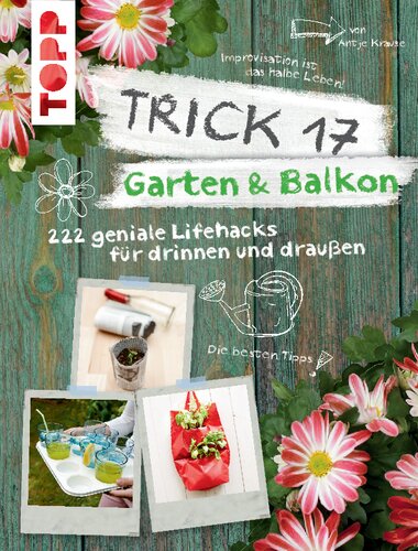 Garten & Balkon : 272 Lifehacks für drinnen & draußen