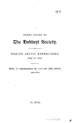 Danish Arctic Expeditions 1605-1620 / The Expedition of Captain Jens Munk to Hudson’s Bay in Search of a North-West Passage in 1619-20