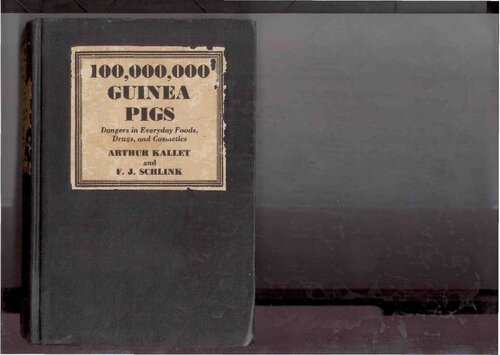 100,000,000 Guinea Pigs Dangers in Everyday Foods, Drugs, and Cosmetics