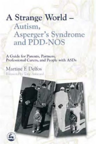 A Strange World - Autism, Asperger's Syndrome And Pdd-nos: A Guide For Parents, Partners, Professional Carers, And People With Asds
