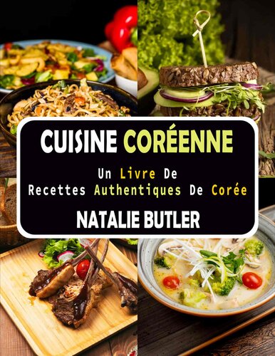 Cuisine Coréenne: Un Livre De Recettes Authentiques De Corée