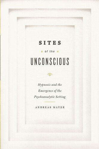 Sites of the Unconscious: Hypnosis and the Emergence of the Psychoanalytic Setting