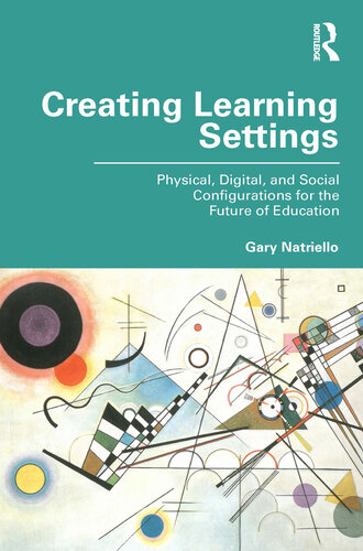 Creating Learning Settings; Physical, Digital, and Social Configurations for the Future of Education