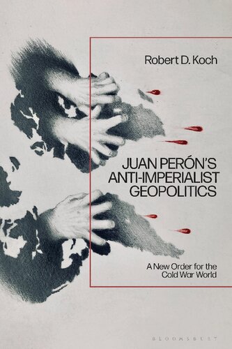 Juan Perón’s Anti-Imperialist Geopolitics: A New Order for the Cold War World
