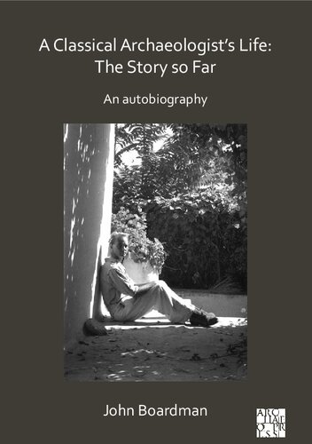 A Classical Archaeologist’s Life: The Story So Far: An Autobiography