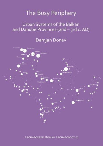 The Busy Periphery: Urban Systems of the Balkan and Danube Provinces (2nd – 3rd c. AD)