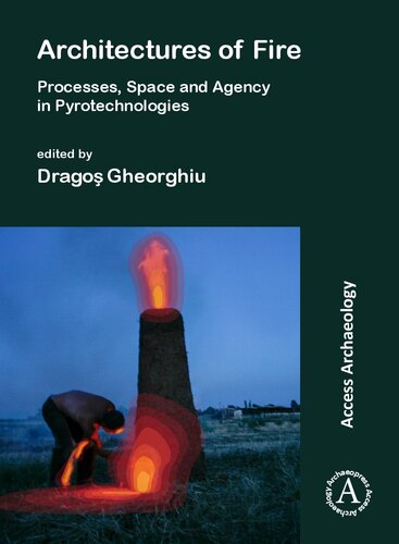Architectures of Fire: Processes, Space and Agency in Pyrotechnologies