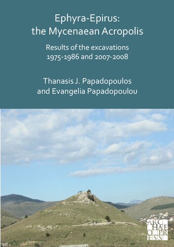 Ephyra-Epirus: The Mycenaean Acropolis: Results of the Excavations 1975-1986 and 2007-2008