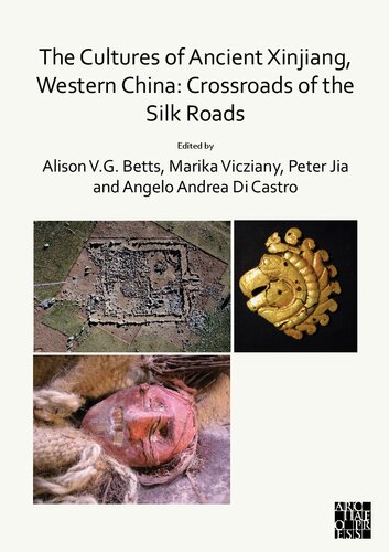 The Cultures of Ancient Xinjiang, Western China: Crossroads of the Silk Roads
