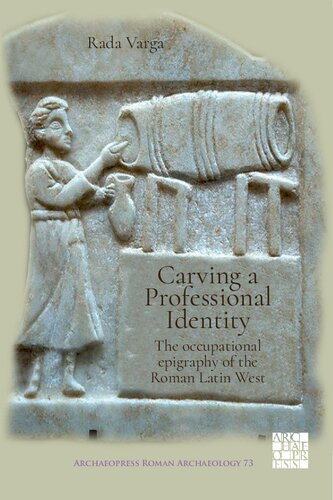 Carving a Professional Identity: The Occupational Epigraphy of the Roman Latin West