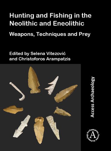 Hunting and Fishing in the Neolithic and Eneolithic: Weapons, Techniques and Prey