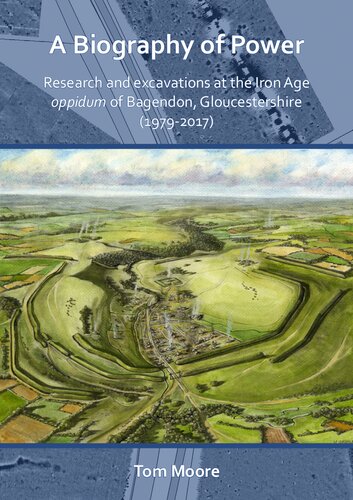 A Biography of Power: Research and Excavations at the Iron Age 'oppidum' of Bagendon, Gloucestershire (1979-2017)