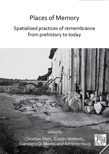 Places of Memory: Spatialised Practices of Remembrance from Prehistory to Today