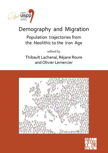 Demography and Migration Population trajectories from the Neolithic to the Iron Age: Proceedings of the XVIII UISPP World Congress (4-9 June 2018, Paris, France), Volume 5: Sessions XXXII-2 and XXXIV-8