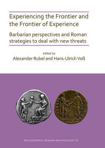 Experiencing the Frontier and the Frontier of Experience: Barbarian perspectives and Roman strategies to deal with new threats