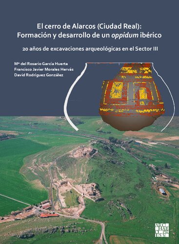 El cerro de Alarcos (Ciudad Real): Formación y desarrollo de un oppidum ibérico: 20 años de excavaciones arqueológicas en el Sector III