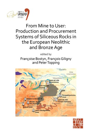 From Mine to User: Production and Procurement Systems of Siliceous Rocks in the European Neolithic and Bronze Age: Proceedings of the XVIII UISPP World Congress (4-9 June 2018, Paris, France), Volume 10: Session XXXIII-1&2