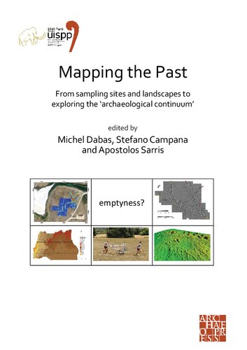 Mapping the Past: From Sampling Sites and Landscapes to Exploring the ‘Archaeological Continuum’: Proceedings of the XVIII UISPP World Congress (4-9 June 2018, Paris, France), Volume 8: Session VIII-1