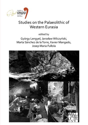 Studies on the Palaeolithic of Western Eurasia: Proceedings of the XVIII UISPP World Congress (4-9 June 2018, Paris, France), Volume 14: Session XVII-4, Session XVII-6