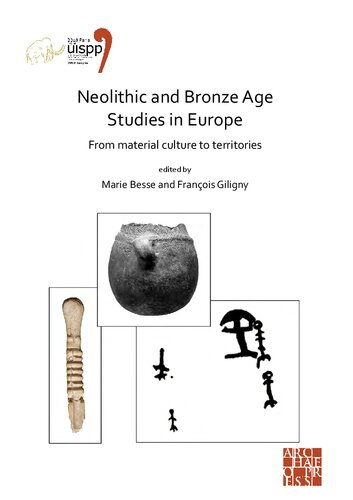 Neolithic and Bronze Age Studies in Europe: From Material Culture to Territories: Proceedings of the XVIII UISPP World Congress (4-9 June 2018, Paris, France), Volume 13: Session I-4