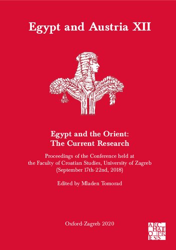 Egypt and Austria XII - Egypt and the Orient: The Current Research: Proceedings of the Conference Held at the Faculty of Croatian Studies, University of Zagreb (September 17th-22nd, 2018)