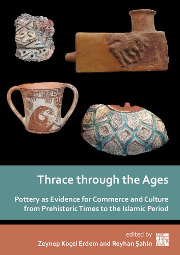Thrace Through the Ages: Pottery As Evidence for Commerce and Culture from Prehistoric Times to the Islamic Period