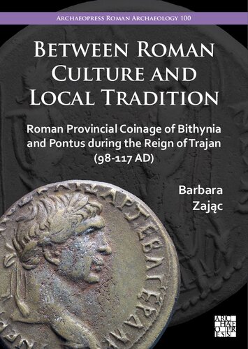 Between Roman Culture and Local Tradition: Roman Provincial Coinage of Bithynia and Pontus During the Reign of Trajan (98-117 AD)