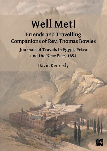 Well Met! Friends and Travelling Companions of Rev. Thomas Bowles: Journals of Travels in Egypt, Petra and the Near East, 1854