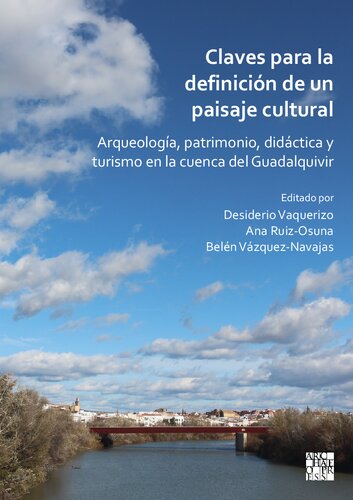 Claves para la definición de un paisaje cultural: Arqueología, patrimonio, didáctica y turismo en la cuenca del Guadalquivir