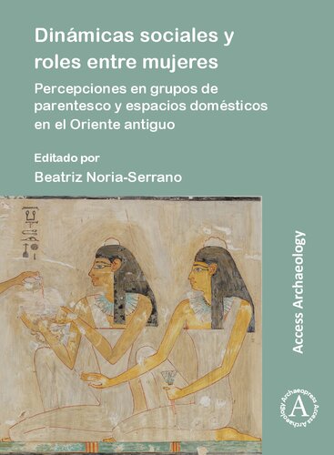 Dinámicas sociales y roles entre mujeres: Percepciones en grupos de parentesco y espacios domésticos en el Oriente antiguo