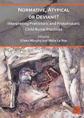 Normative, Atypical or Deviant?: Interpreting Prehistoric and Protohistoric Child Burial Practices