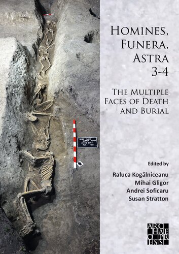 Homines, Funera, Astra 3-4: The Multiple Faces of Death and Burial: Proceedings of the International Symposium on Funerary Anthropology, '1 Decembrie 1918' University - Alba Iulia, Romania