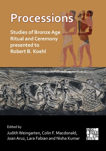 Processions: Studies of Bronze Age Ritual and Ceremony Presented to Robert B. Koehl