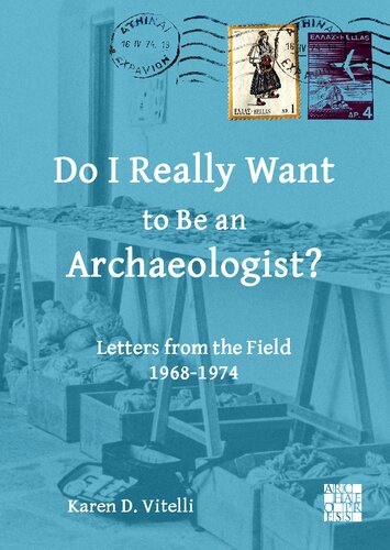 Do I Really Want to Be an Archaeologist?: Letters from the Field 1968-74