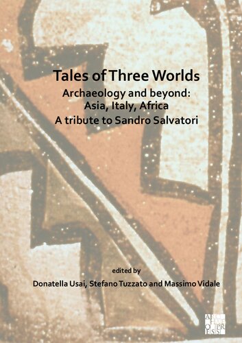 Tales of Three Worlds - Archaeology and Beyond: Asia, Italy, Africa: A Tribute to Sandro Salvatori